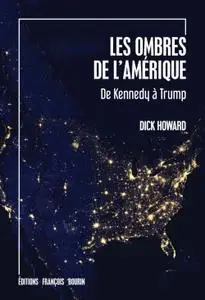 Dick Howard, "Les ombres de l'Amérique : De Kennedy à Trump"