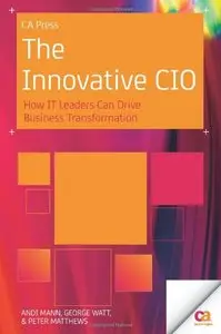 The Innovative CIO: How IT Leaders Can Drive Business Transformation