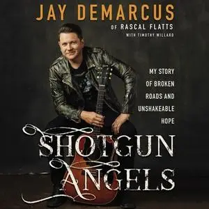 «Shotgun Angels: My Story of Broken Roads and Unshakeable Hope» by Jay DeMarcus