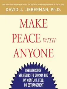 Make Peace With Anyone: Breakthrough Strategies to Quickly End Any Conflict, Feud, or Estrangement [Audiobook]