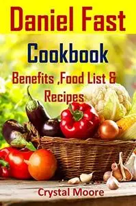 Daniel Fast Cookbook: Benefits, Food List & Recipes