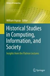 Historical Studies in Computing, Information, and Society: Insights from the Flatiron Lectures