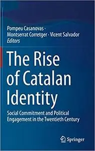 The Rise of Catalan Identity: Social Commitment and Political Engagement in the Twentieth Century