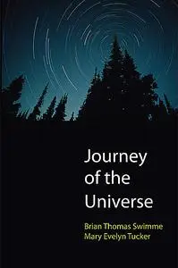 «Journey of the Universe» by Brian Thomas Swimme, Mary Evelyn Tucker