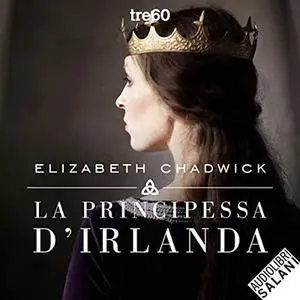 «La principessa d'Irlanda» by Elizabeth Chadwick