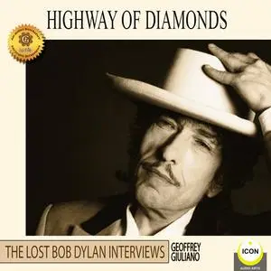 «Highway of Diamonds: The Lost Bob Dylan Interviews» by Geoffrey Giuliano