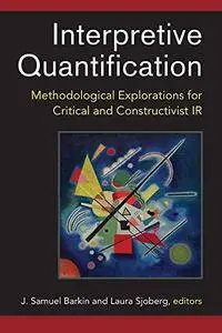 Interpretive Quantification: Methodological Explorations for Critical and Constructivist IR