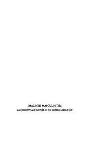 Imagined Masculinities: Male Identity and Culture in the Modern Middle East
