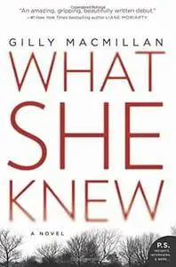 What She Knew: A Novel - Gilly Macmillan