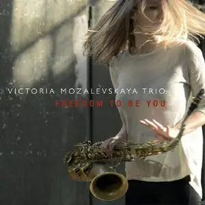 Victoria Mozalevskaya Trio - Freedom To Be You (2016)