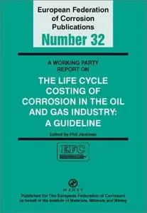 B0761 Working Party Report on the Life Cycle Costing of Corrosion in the Oil and Gas Industry: A Guideline (EFC 32) (matsci)