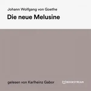 «Die neue Melusine» by Johann Wolfgang von Goethe