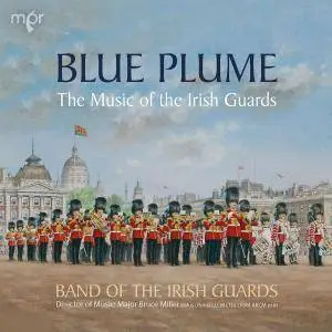 Bruce Miller & Band of H.M. Irish Guards - Blue Plume: The Music of the Irish Guards (2018)