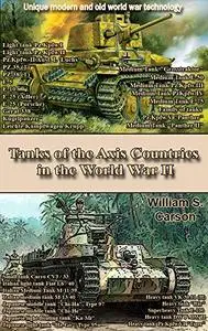 Tanks of the Axis Countries in the World War II: Unique modern and old world war technology