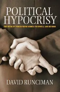 Political Hypocrisy: The Mask of Power, from Hobbes to Orwell and Beyond (repost)