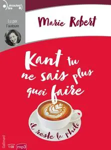 Marie Robert, "Kant tu ne sais plus quoi faire il reste la philo"