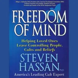 Freedom of Mind: Helping Loved Ones Leave Controlling People, Cults, and Beliefs [Audiobook] (Repost)