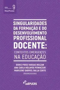 «Singularidades da formação e do desenvolvimento profissional docente: contextos emergentes na educação» by Ana Carla Ho