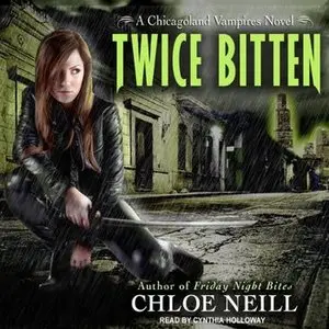Chloe Neill - Twice Bitten (Chicagoland Vampires, Book 3) [Audiobook]