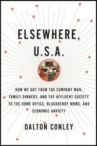 Elsewhere, U.S.A.: How We Got From the Company Man, Family Dinners, and the Affluent Society to the... (Audiobook) (repost)