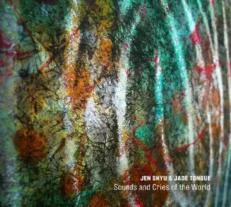 Jen Shyu & Jade Tongue - Sounds And Cries Of The World (2015)