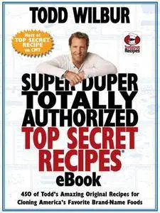 Super Duper Totally Authorized Top Secret Recipes