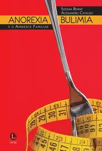 «Anorexia, Bulimia e o Ambiente Familiar» by Alexandre Cataldo, Suzana Rennó
