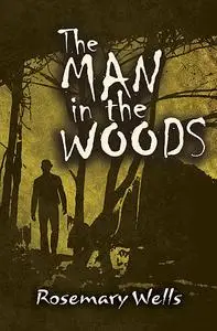 «The Man in the Woods» by Rosemary Wells