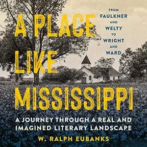 A Place Like Mississippi: A Journey Through a Real and Imagined Literary Landscape [Audiobook]