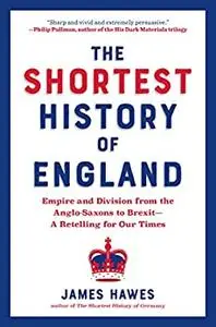 The Shortest History of England: Empire and Division from the Anglo-Saxons to Brexit--A Retelling for Our Times