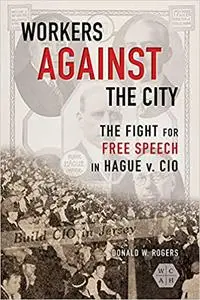 Workers against the City: The Fight for Free Speech in Hague v. CIO