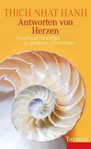 Antworten von Herzen: Brauchbare Ratschläge für dringliche Lebensfragen