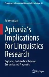 Aphasia’s Implications for Linguistics Research: Exploring the Interface Between Semantics and Pragmatics