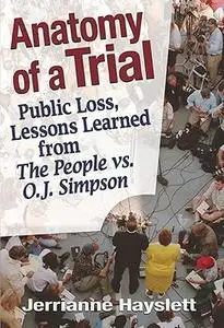 Anatomy of a Trial: Public Loss, Lessons Learned from the People Vs. O.J. Simpson