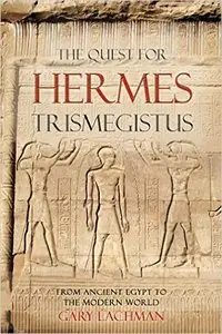 The Quest for Hermes Trismegistus: From Ancient Egypt to the Modern World