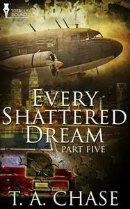 «Every Shattered Dream - Part Five» by T.A. Chase