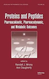 Proteins and Peptides: Pharmacokinetic, Pharmacodynamic, and Metabolic Outcomes (Drugs and the Pharmaceutical Sciences)