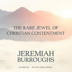«The Rare Jewel of Christian Contentment» by Jeremiah Burroughs
