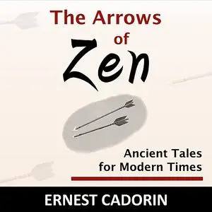 «The Arrows of Zen» by Ernest Cadorin