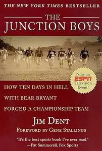 The Junction Boys: How Ten Days in Hell with Bear Bryant Forged a Championship Team