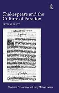 Shakespeare and the Culture of Paradox (Studies in Performance and Early Modern Drama)