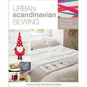 Urban Scandinavian Sewing: 18 Seasonal Projects for Modern Living