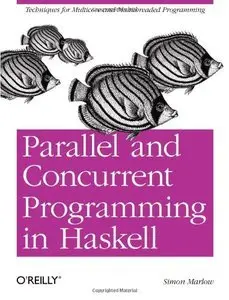 Parallel and Concurrent Programming in Haskell: Techniques for Multicore and Multithreaded Programming (Repost)