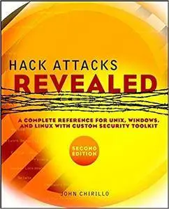 Hack Attacks Revealed: A Complete Reference for UNIX, Windows, and Linux with Custom Security Toolkit, Second Edition (Repost)