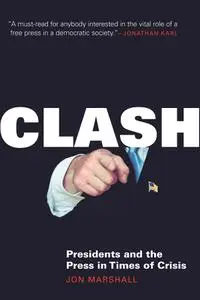 Clash: Presidents and the Press in Times of Crisis