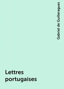 «Lettres portugaises» by Gabriel de Guilleragues