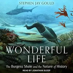 Wonderful Life: The Burgess Shale and the Nature of History [Audiobook]