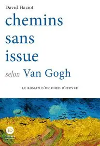 David Haziot, "Chemins sans issue selon Van Gogh"