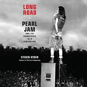 Long Road: Pearl Jam and the Soundtrack of a Generation [Audiobook]