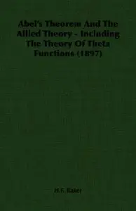 Abel's Theorem And The Allied Theory - Including The Theory Of Theta Functions